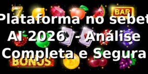 Plataforma no sebet AI 2026 🚀 - Análise Completa e Segura