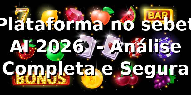 Plataforma no sebet AI 2026 🚀 - Análise Completa e Segura 1 Plataforma no sebet AI 2026 🚀 - Análise Completa e Segura
